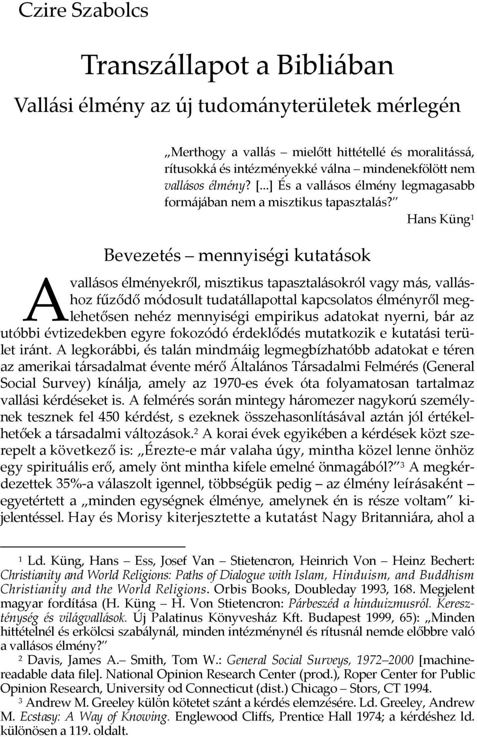 Hans Küng 1 Bevezetés mennyiségi kutatások A vallásos élményekről, misztikus tapasztalásokról vagy más, valláshoz fűződő módosult tudatállapottal kapcsolatos élményről meglehetősen nehéz mennyiségi