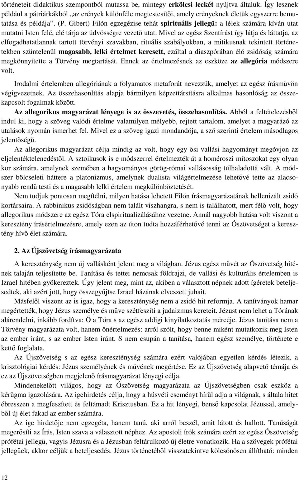 Gibert) Filón egzegézise tehát spirituális jellegű: a lélek számára kíván utat mutatni Isten felé, elé tárja az üdvösségre vezető utat.