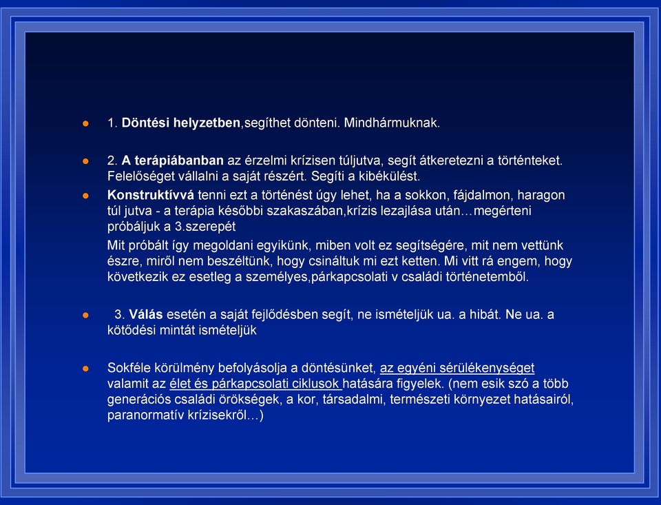 szerepét Mit próbált így megoldani egyikünk, miben volt ez segítségére, mit nem vettünk észre, miről nem beszéltünk, hogy csináltuk mi ezt ketten.