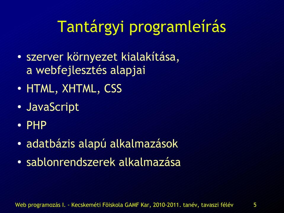 XHTML, CSS JavaScript PHP adatbázis alapú