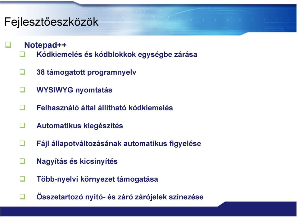 Automatikus kiegészítés Fájl állapotváltozásának automatikus figyelése Nagyítás és