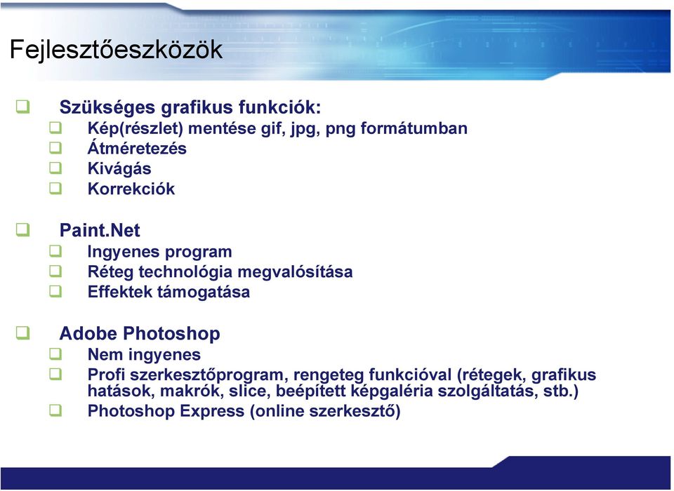 Net Ingyenes program Réteg technológia megvalósítása Effektek támogatása Adobe Photoshop Nem