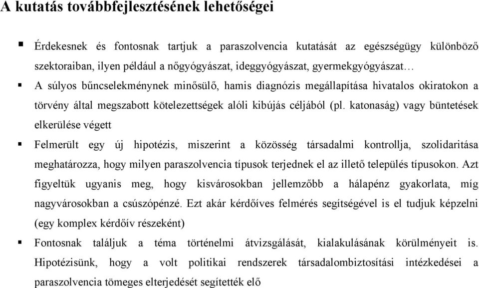 katonaság) vagy büntetések elkerülése végett Felmerült egy új hipotézis, miszerint a közösség társadalmi kontrollja, szolidaritása meghatározza, hogy milyen paraszolvencia típusok terjednek el az