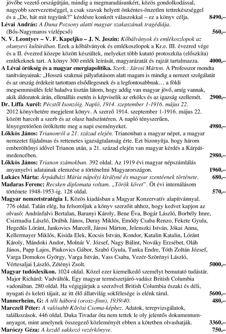 V. Leontyev V. F. Kapeljko J. N. Jeszin: Kôbálványok és emlékoszlopok az okunyevi kultúrában. Ezek a kôbálványok és emlékoszlopok a Kr.e. III. évezred vége és a II.