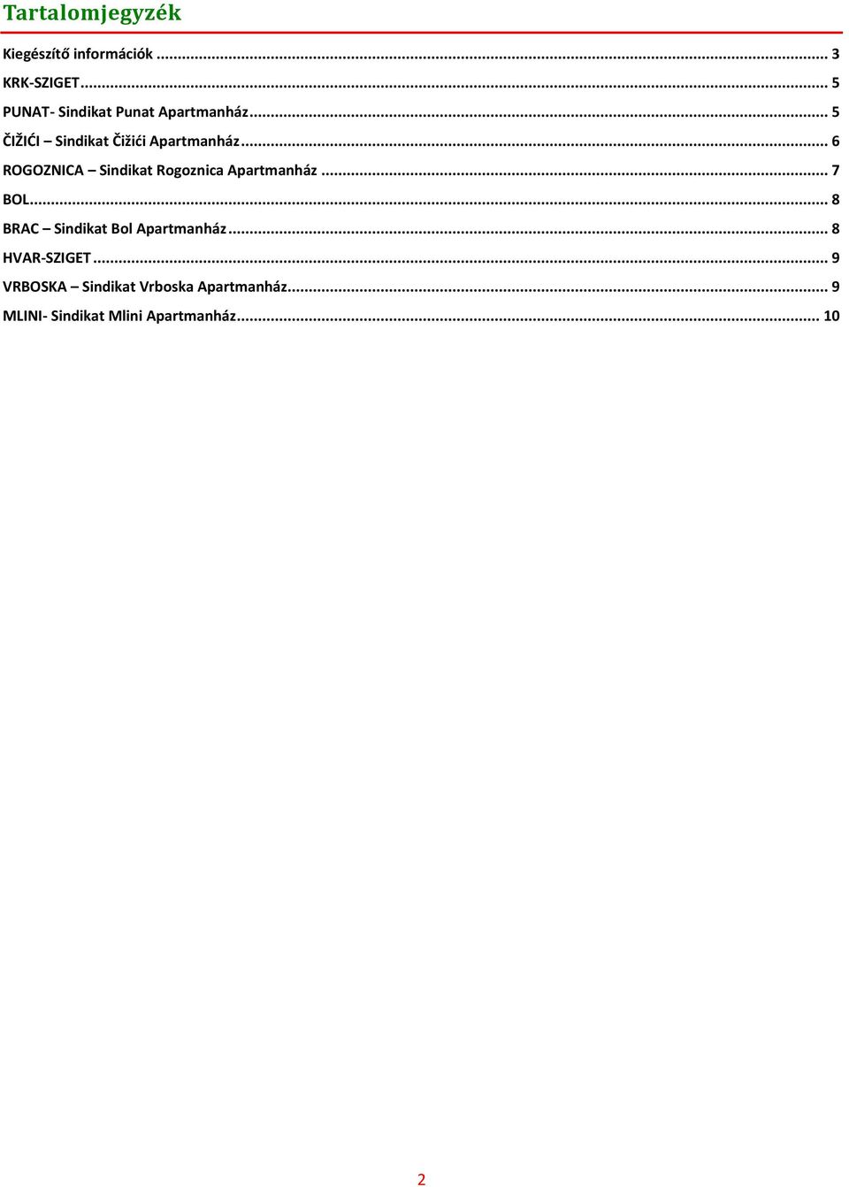 .. 6 ROGOZNICA Sindikat Rogoznica Apartmanház... 7 BOL.