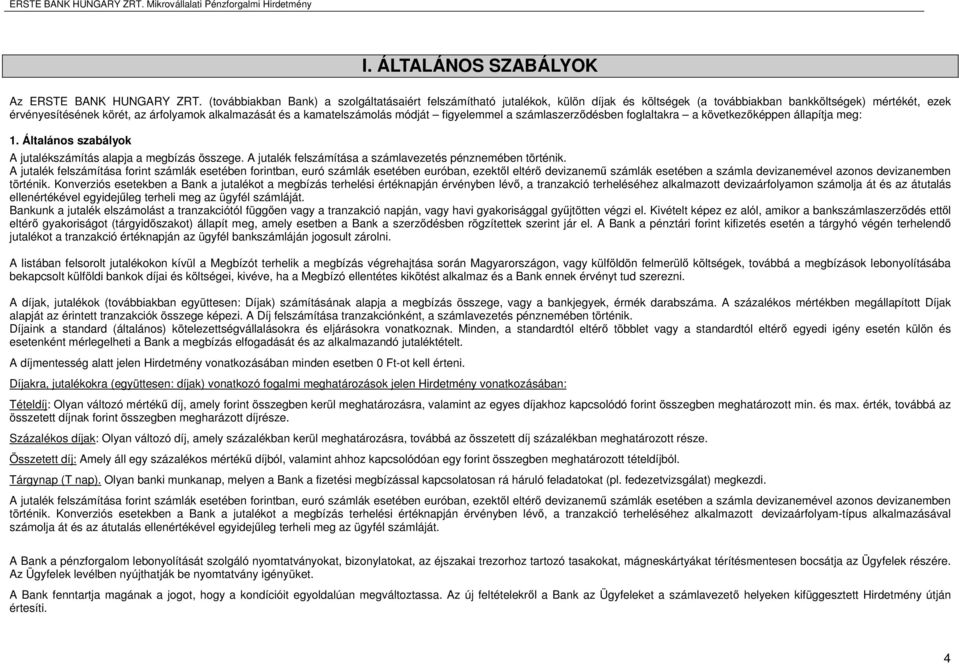 kamatelszámolás módját figyelemmel a számlaszerződésben foglaltakra a következőképpen állapítja meg: 1. Általános szabályok A jutalékszámítás alapja a megbízás összege.