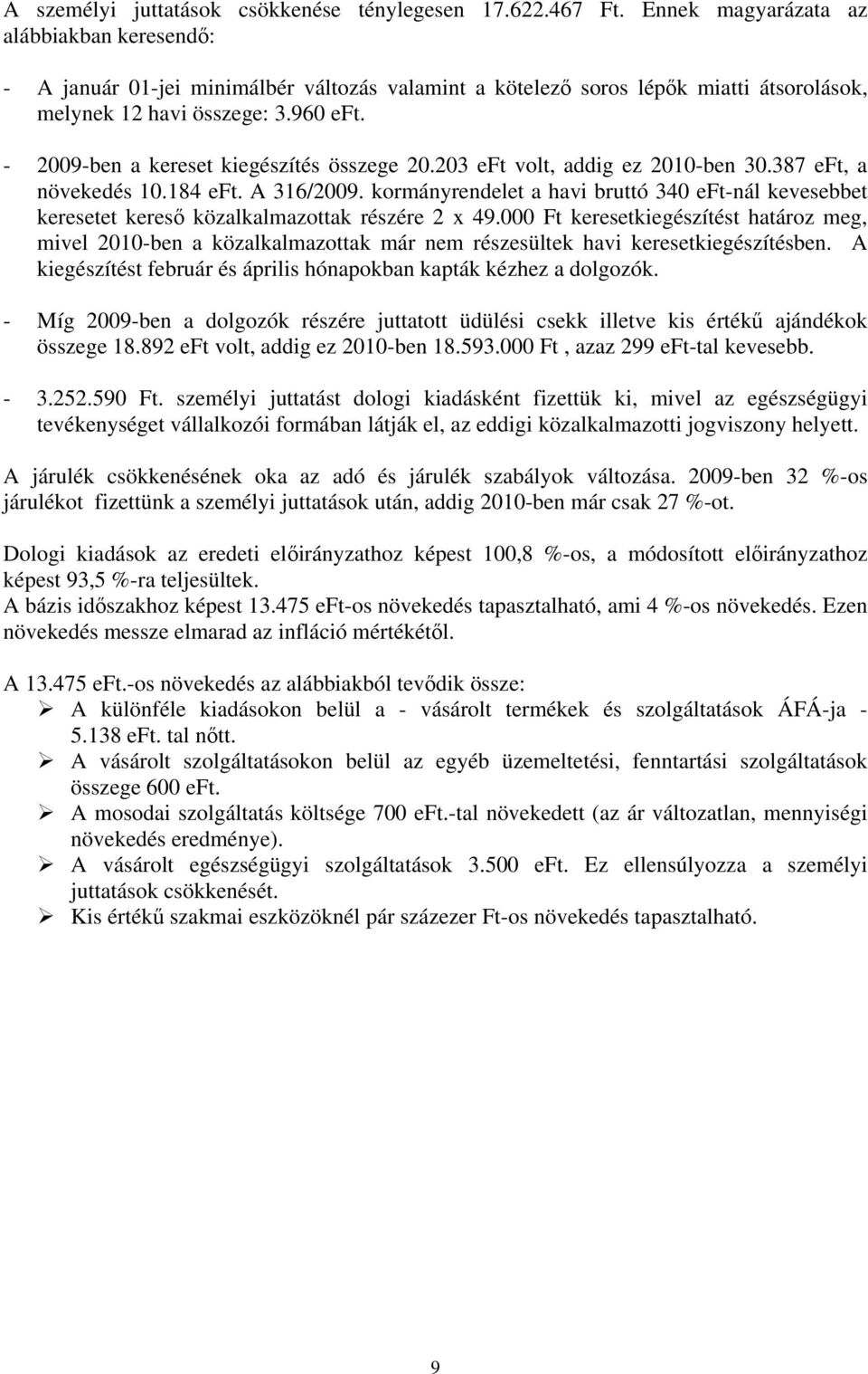 - 2009-ben a kereset kiegészítés összege 20.203 eft volt, addig ez 2010-ben 30.387 eft, a növekedés 10.184 eft. A 316/2009.