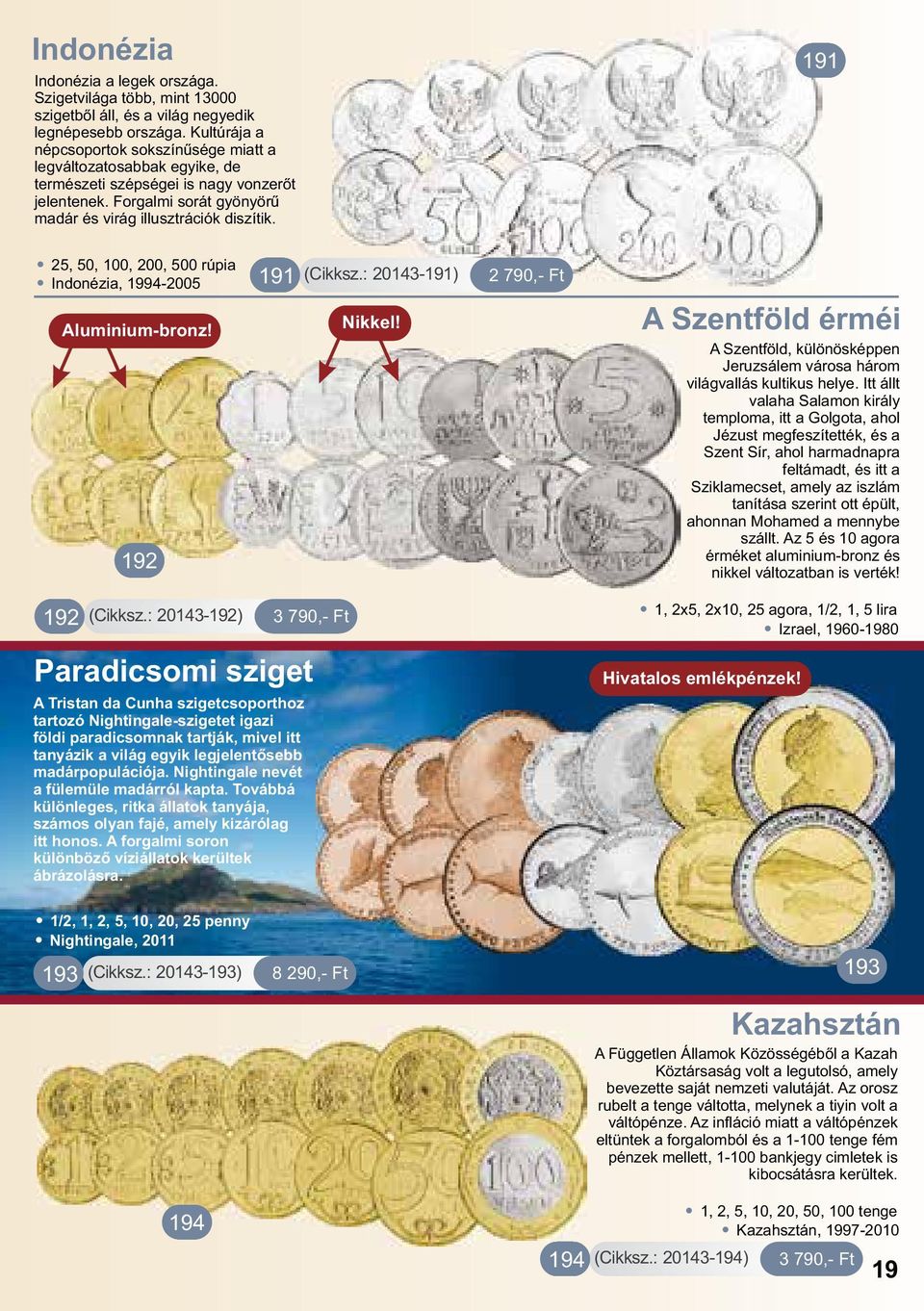 . 25, 50, 100, 200, 500 rúpia 191. Indonézia, 1994-2005 Aluminium-bronz! 192 192 (Cikksz.