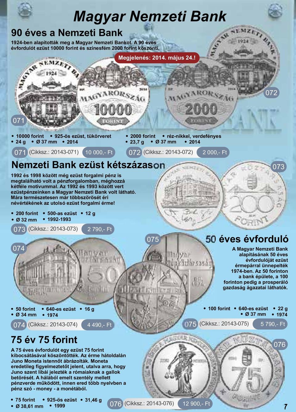 : 20143-072) 2 000,- Ft Nemzeti Bank ezüst kétszázason 1992 és 1998 között még ezüst forgalmi pénz is megtalálható volt a pénzforgalomban, méghozzá kétféle motívummal.