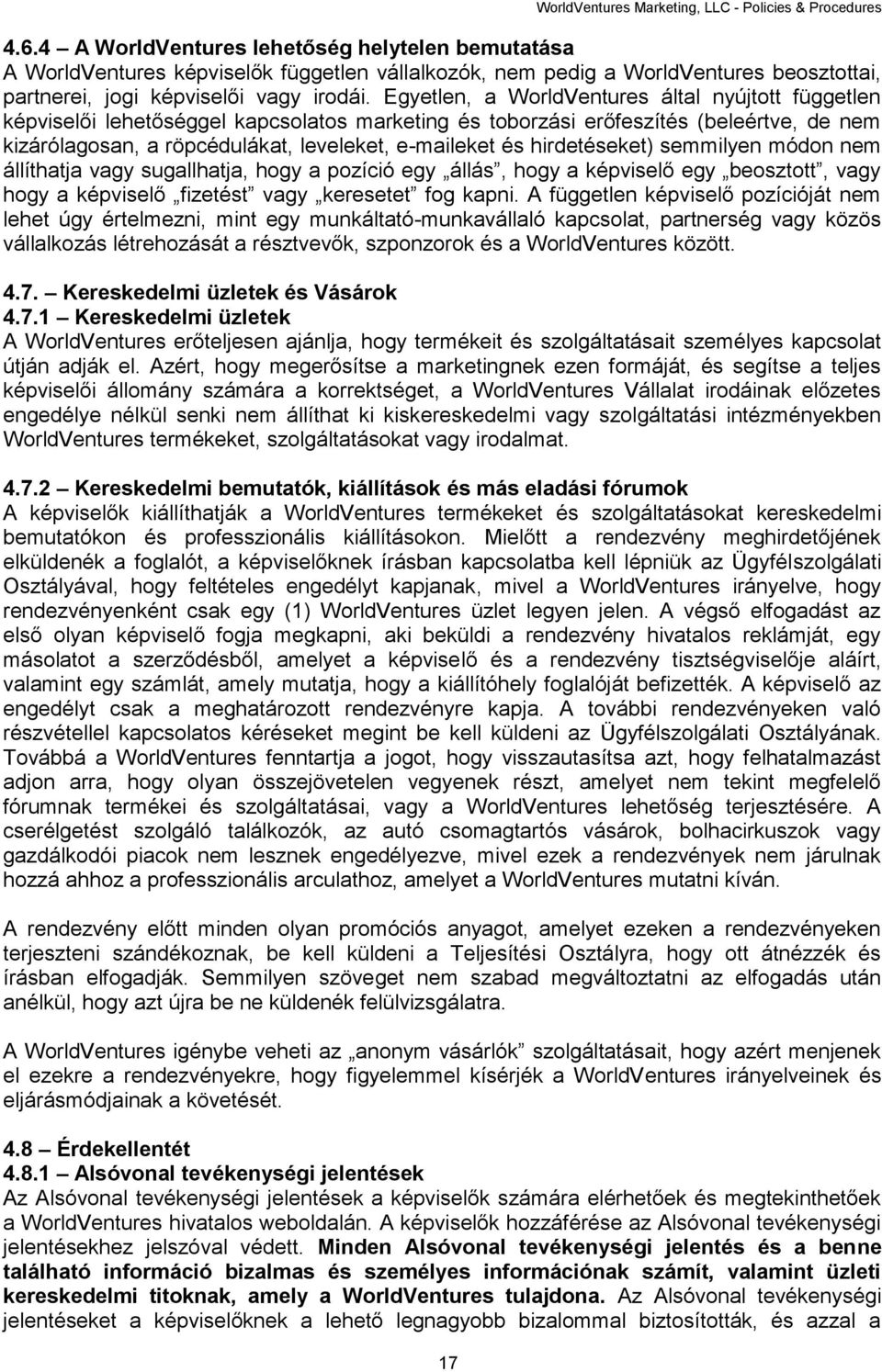 Egyetlen, a WorldVentures által nyújtott független képviselői lehetőséggel kapcsolatos marketing és toborzási erőfeszítés (beleértve, de nem kizárólagosan, a röpcédulákat, leveleket, e-maileket és