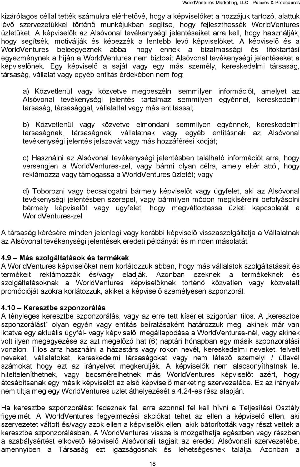 A képviselő és a WorldVentures beleegyeznek abba, hogy ennek a bizalmassági és titoktartási egyezménynek a híján a WorldVentures nem biztosít Alsóvonal tevékenységi jelentéseket a képviselőnek.