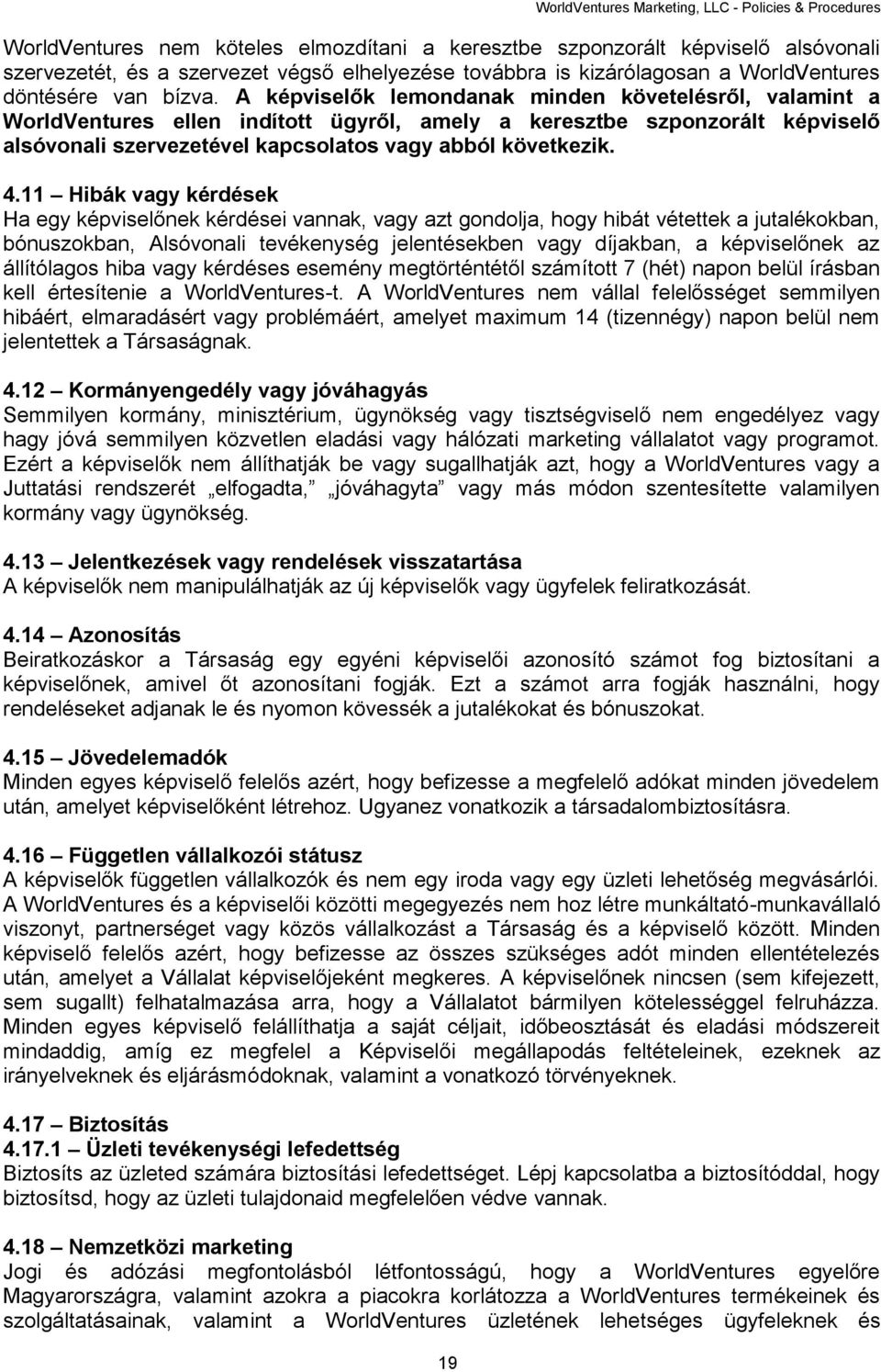 A képviselők lemondanak minden követelésről, valamint a WorldVentures ellen indított ügyről, amely a keresztbe szponzorált képviselő alsóvonali szervezetével kapcsolatos vagy abból következik. 4.