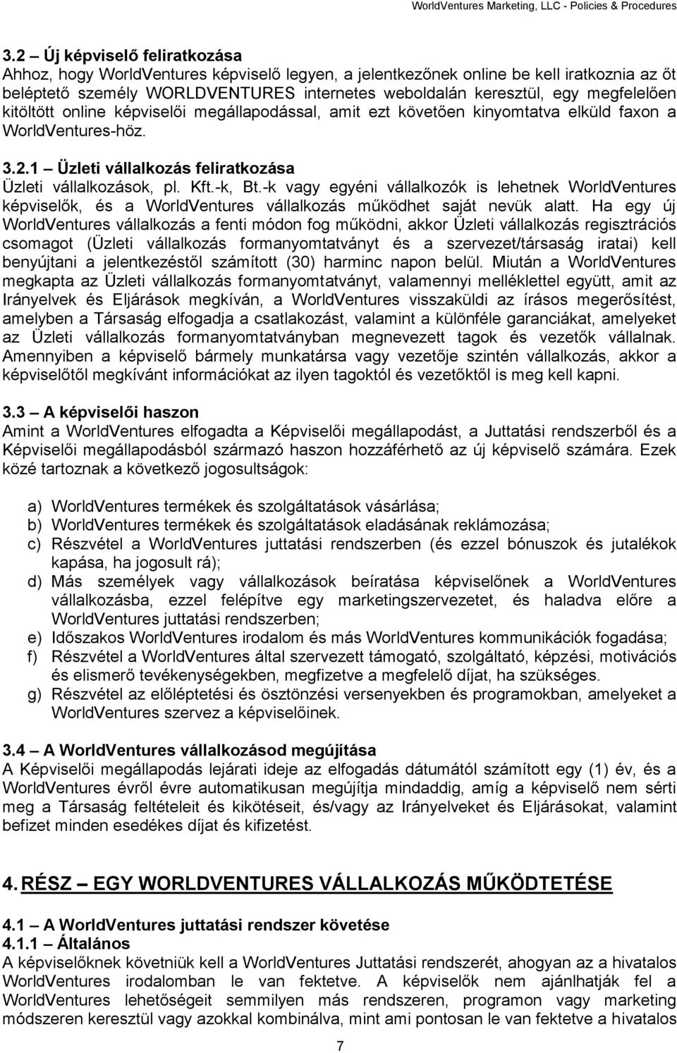 megfelelően kitöltött online képviselői megállapodással, amit ezt követően kinyomtatva elküld faxon a WorldVentures-höz. 3.2.1 Üzleti vállalkozás feliratkozása Üzleti vállalkozások, pl. Kft.-k, Bt.