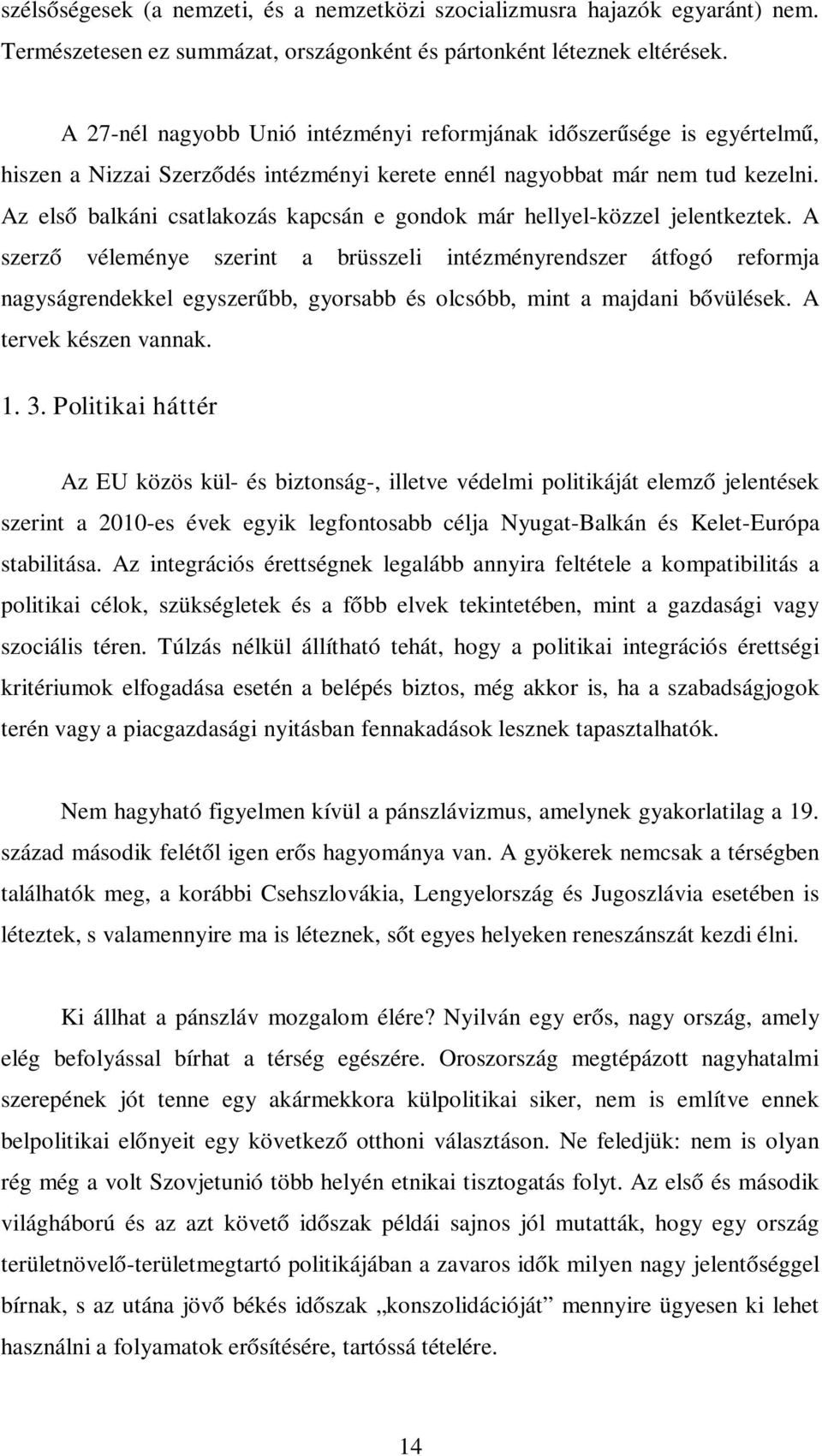 Az első balkáni csatlakozás kapcsán e gondok már hellyel-közzel jelentkeztek.