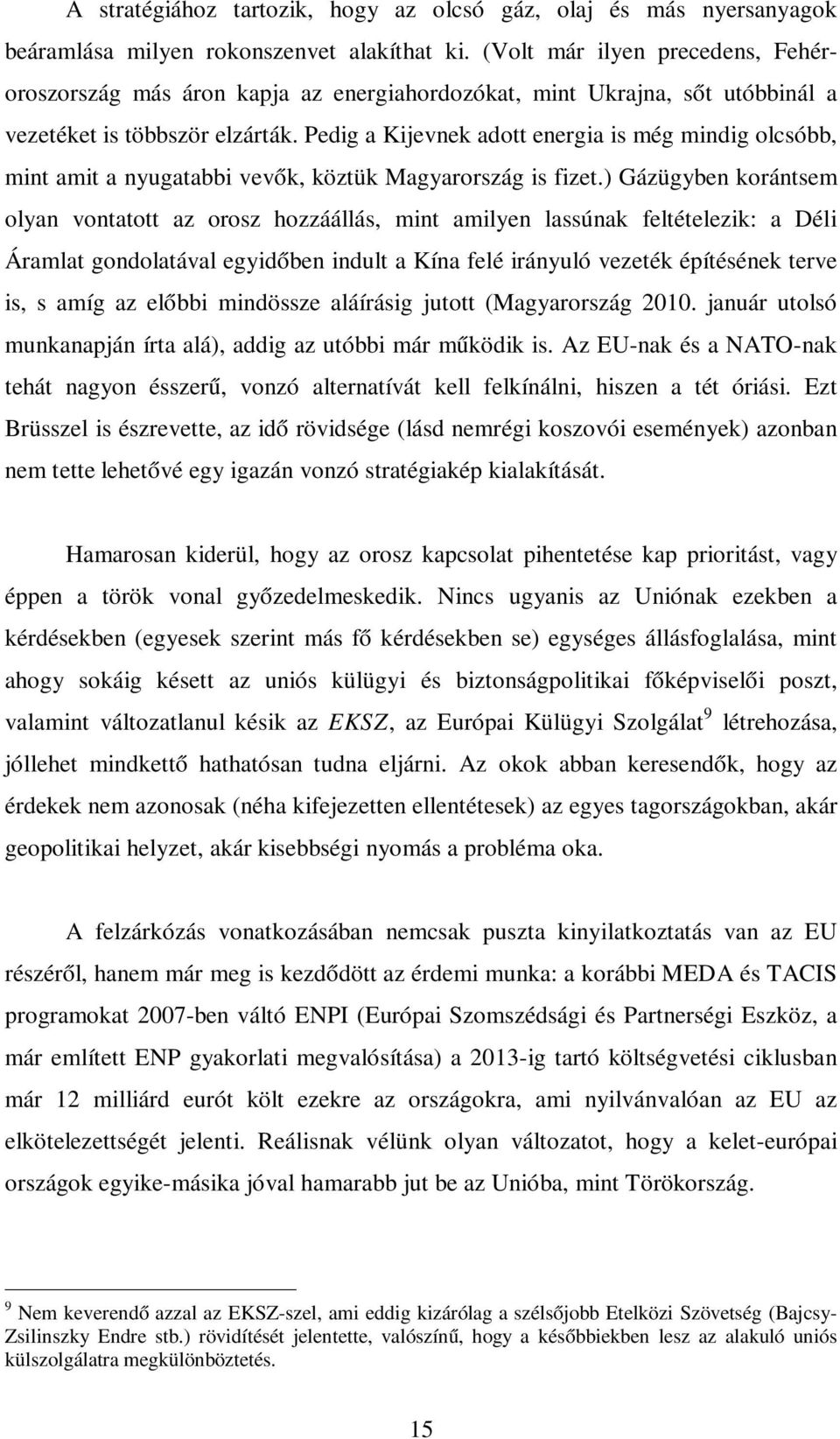 Pedig a Kijevnek adott energia is még mindig olcsóbb, mint amit a nyugatabbi vevők, köztük Magyarország is fizet.