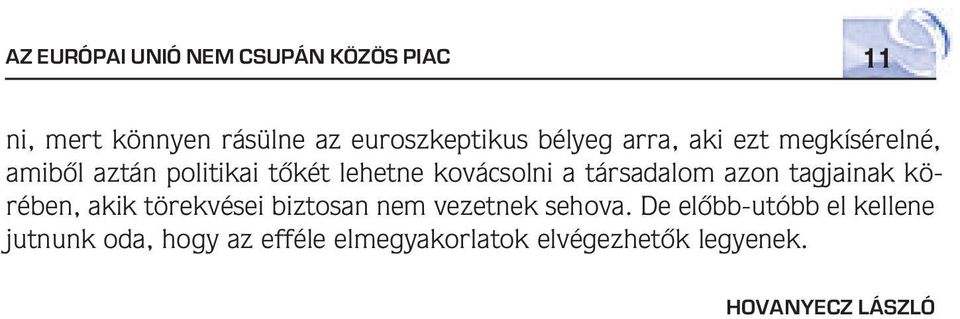 társadalom azon tagjainak körében, akik törekvései biztosan nem vezetnek sehova.