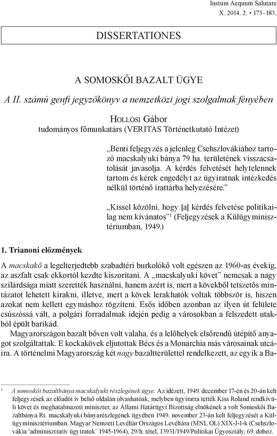 bánya 79 ha. területének visszacsatolását javasolja. A kérdés felvetését helytelennek tartom és kérek engedélyt az ügyiratnak intézkedés nélkül történő irattárba helyezésére.