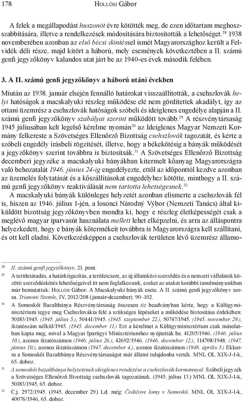 számú genfi jegyzőkönyv kalandos utat járt be az 1940-es évek második felében. 3. A II. számú genfi jegyzőkönyv a háború utáni években Miután az 1938.