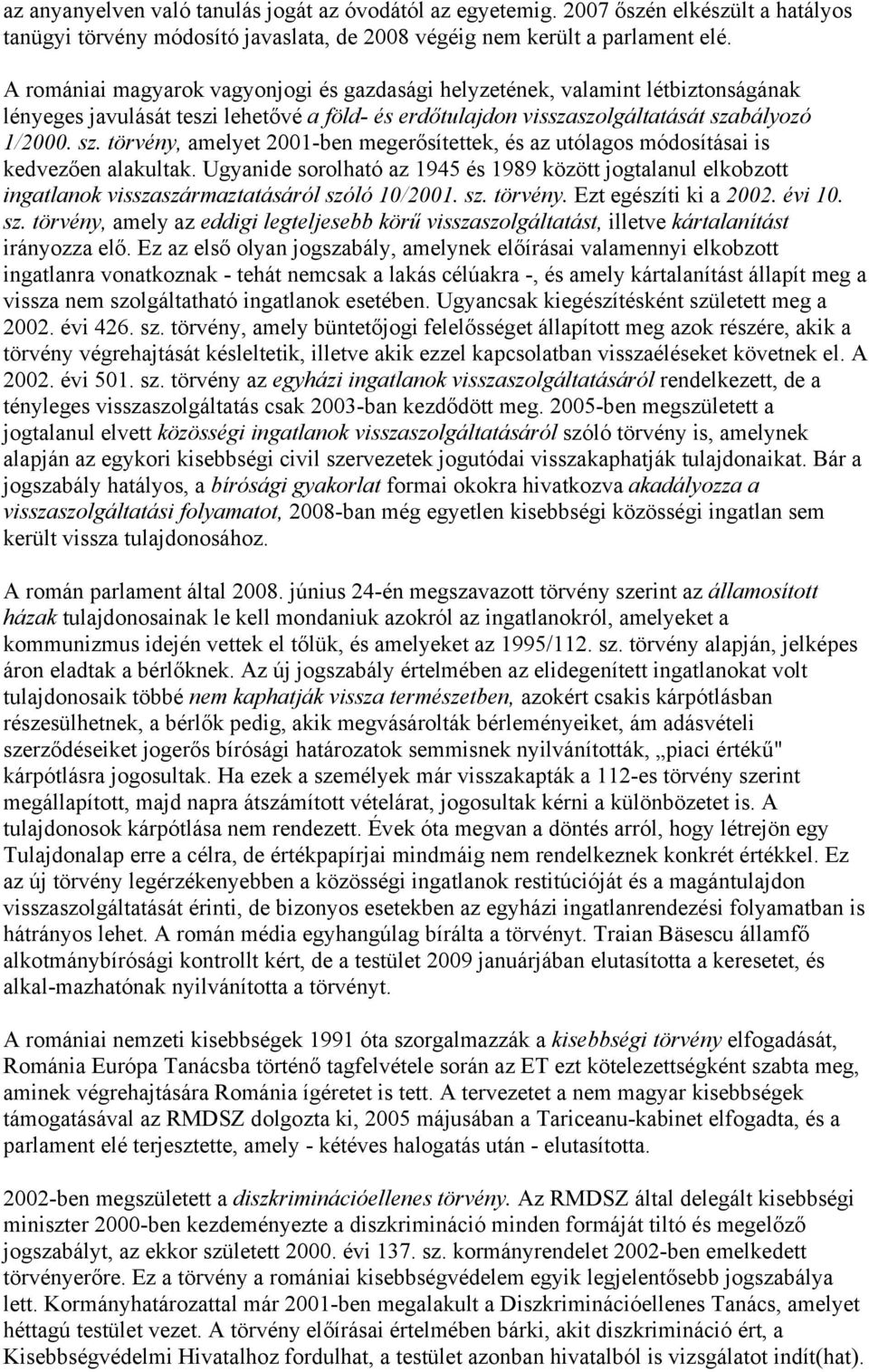 bályozó 1/2000. sz. törvény, amelyet 2001-ben megerősítettek, és az utólagos módosításai is kedvezően alakultak.