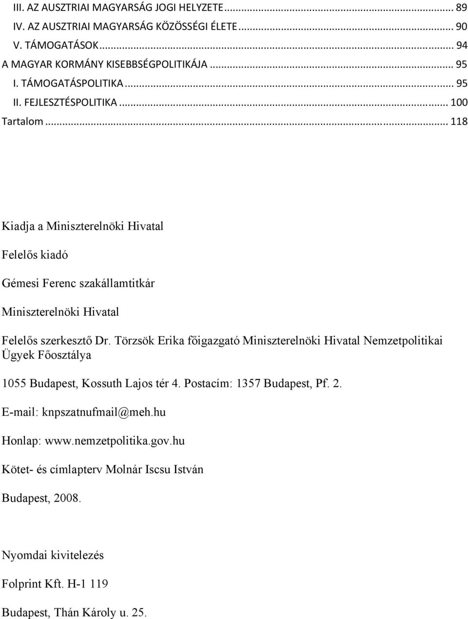 .. 118 Kiadja a Miniszterelnöki Hivatal Felelős kiadó Gémesi Ferenc szakállamtitkár Miniszterelnöki Hivatal Felelős szerkesztő Dr.