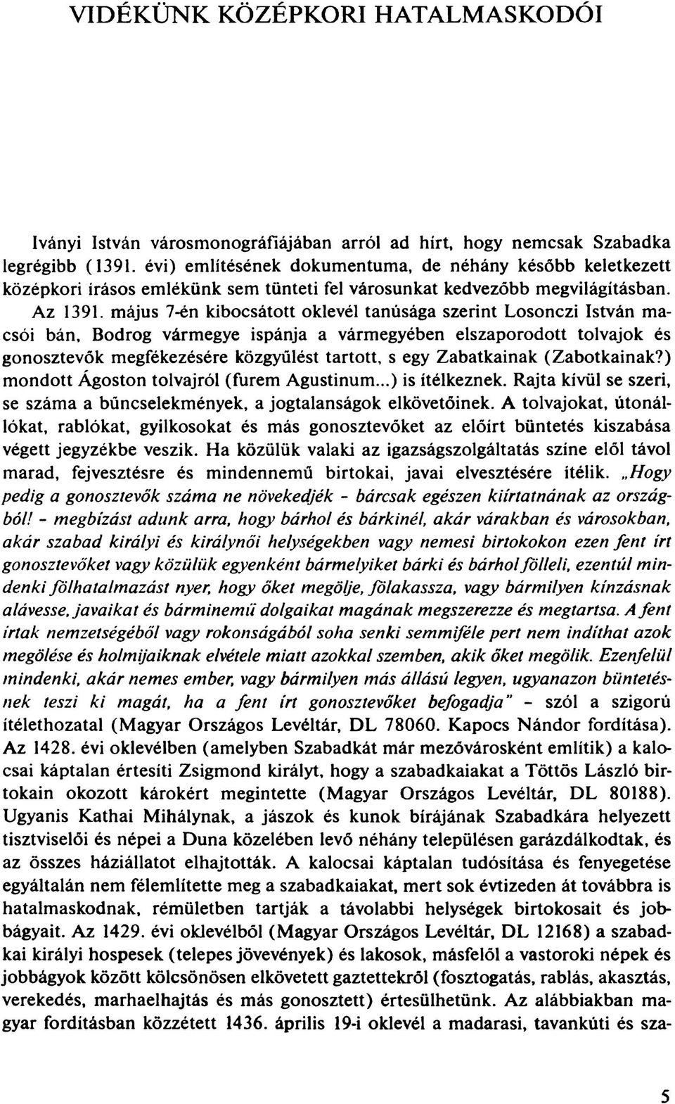 május 7-én kibocsátott oklevél tanúsága szerint Losonczi István macsói bán, Bodrog vármegye ispánja a vármegyében elszaporodott tolvajok és gonosztevők megfékezésére közgyűlést tartott, s egy