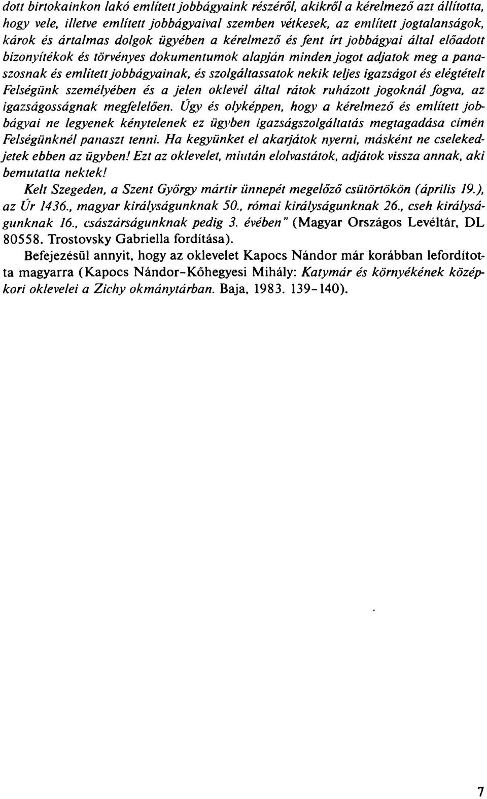 teljes igazságot és elégtételt Felségünk személyében és a jelen oklevél által rátok ruházott jogoknál fogva, az igazságosságnak megfelelően.