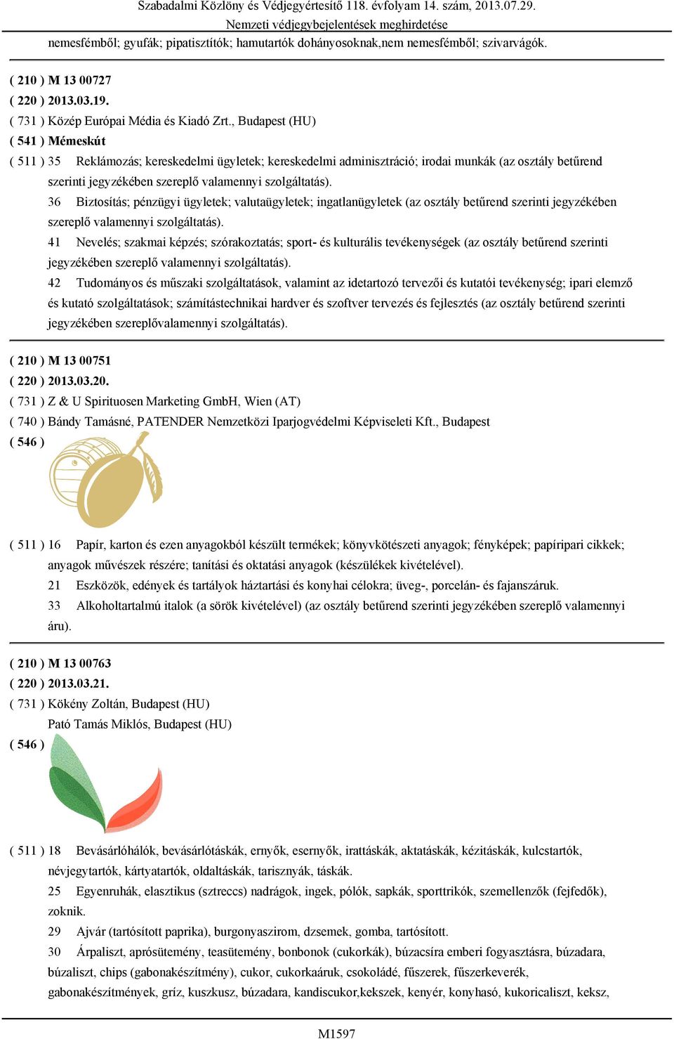 ingatlanügyletek (az osztály betűrend szerinti jegyzékében szereplő valamennyi szolgáltatás).