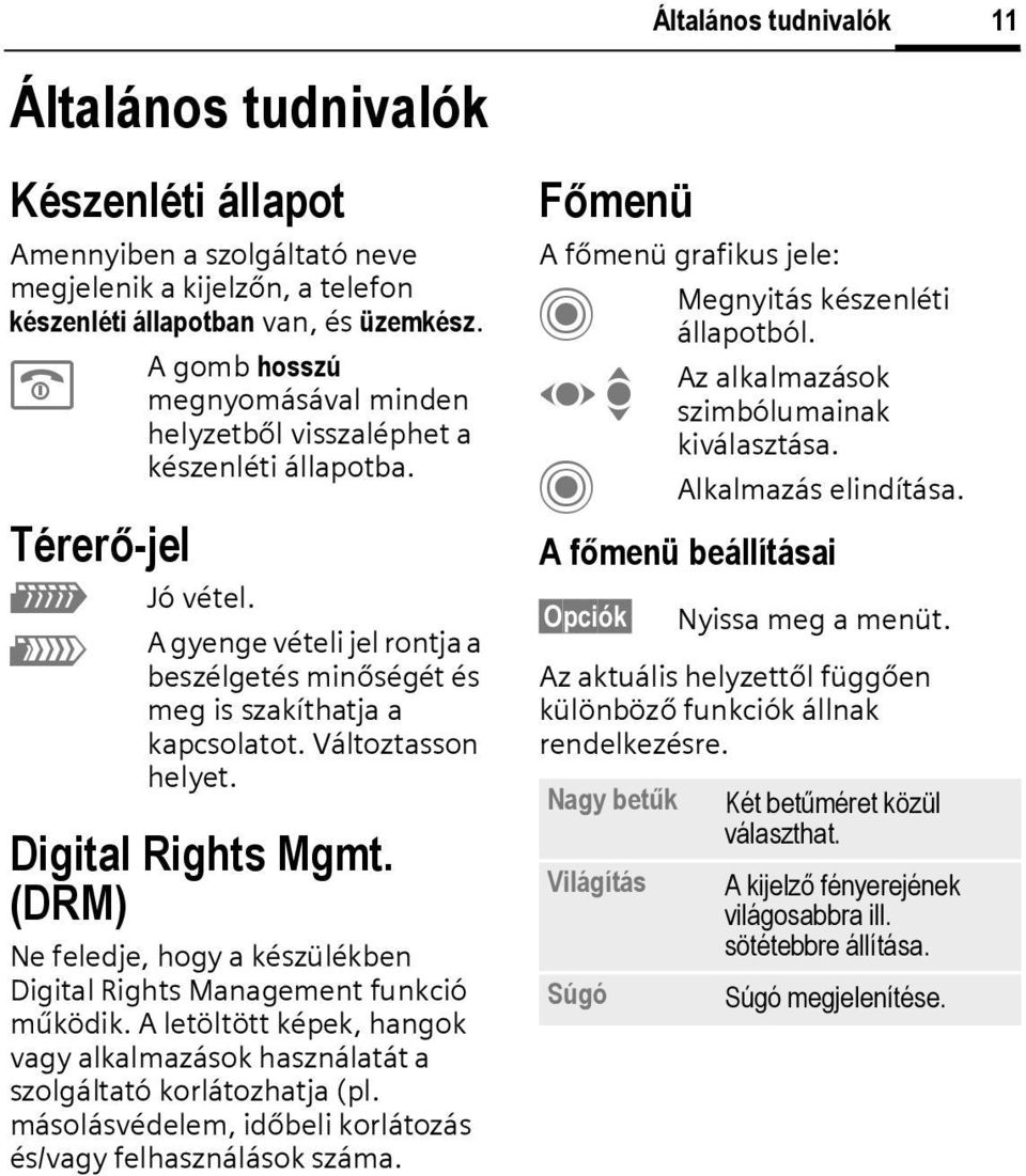 Változtasson helyet. Digital Rights Mgmt. (DRM) Ne feledje, hogy a készülékben Digital Rights Management funkció működik.