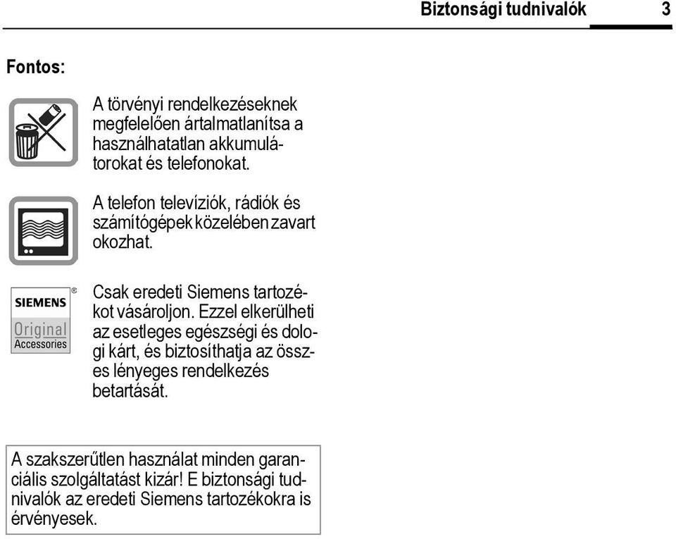 Ezzel elkerülheti az esetleges egészségi és dologi kárt, és biztosíthatja az összes lényeges rendelkezés betartását.