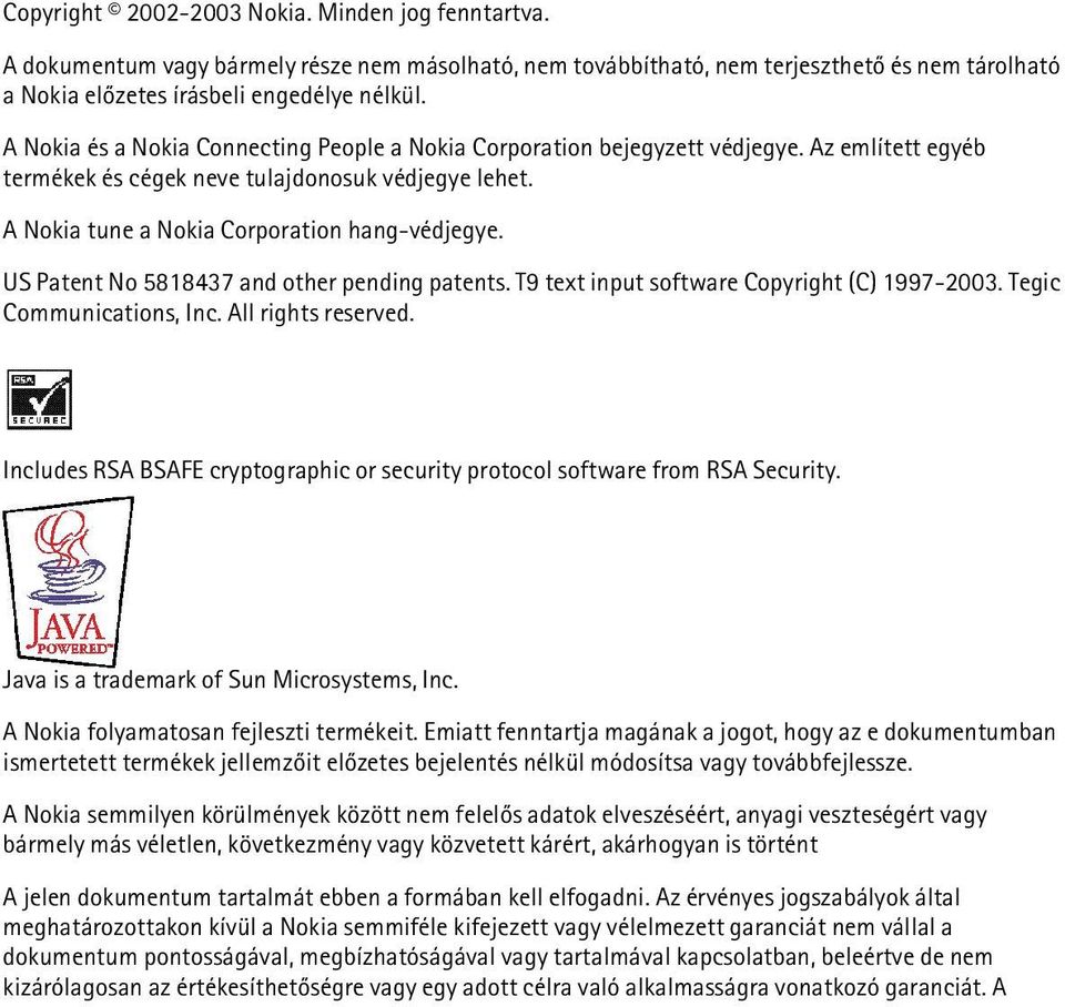 US Patent No 5818437 and other pending patents. T9 text input software Copyright (C) 1997-2003. Tegic Communications, Inc. All rights reserved.