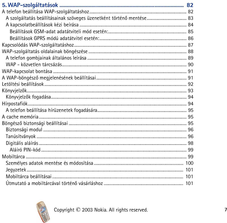 .. 88 A telefon gombjainak általános leírása... 89 WAP - közvetlen tárcsázás... 90 WAP-kapcsolat bontása... 91 A WAP-böngészõ megjelenésének beállításai... 91 Letöltési beállítások... 92 Könyvjelzõk.