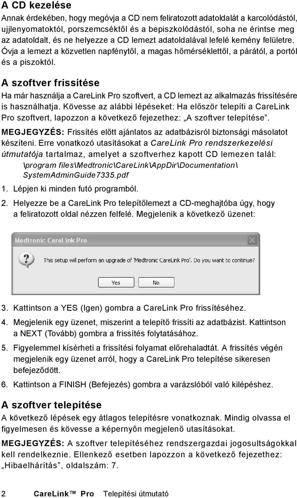 A szoftver frissítése Ha már használja a CareLink Pro szoftvert, a CD lemezt az alkalmazás frissítésére is használhatja.