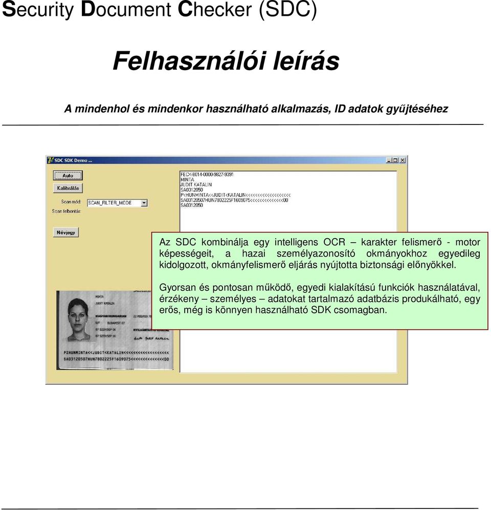 kidolgozott, okmányfelismerı eljárás nyújtotta biztonsági elınyökkel.