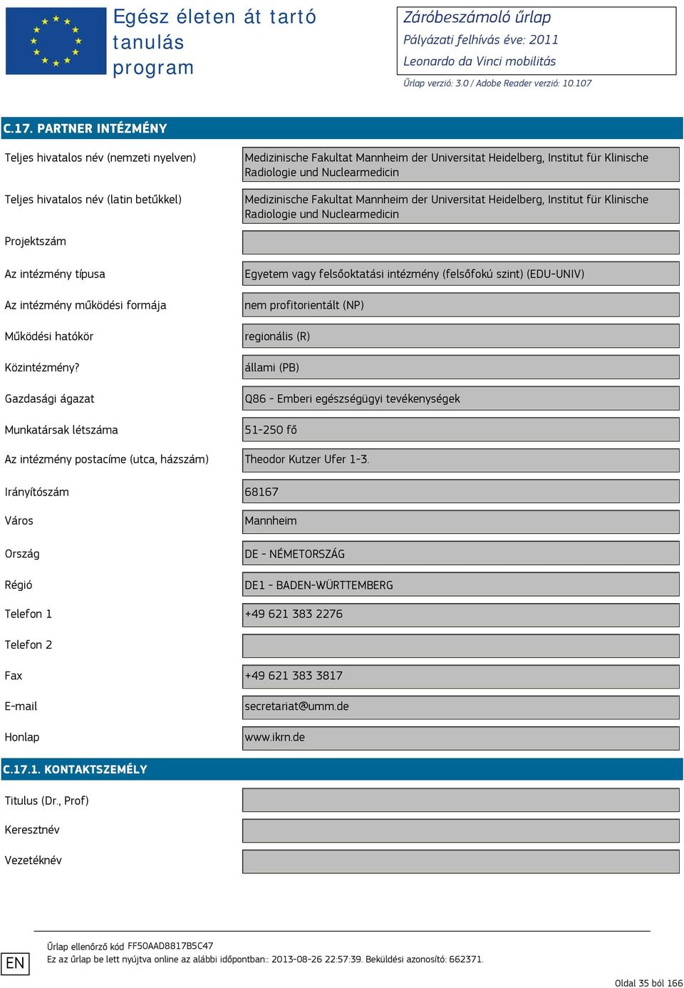 regionális (R) 51-250 fő Az intézmény postacíme (utca, házszám) Theodor Kutzer Ufer 1-3.