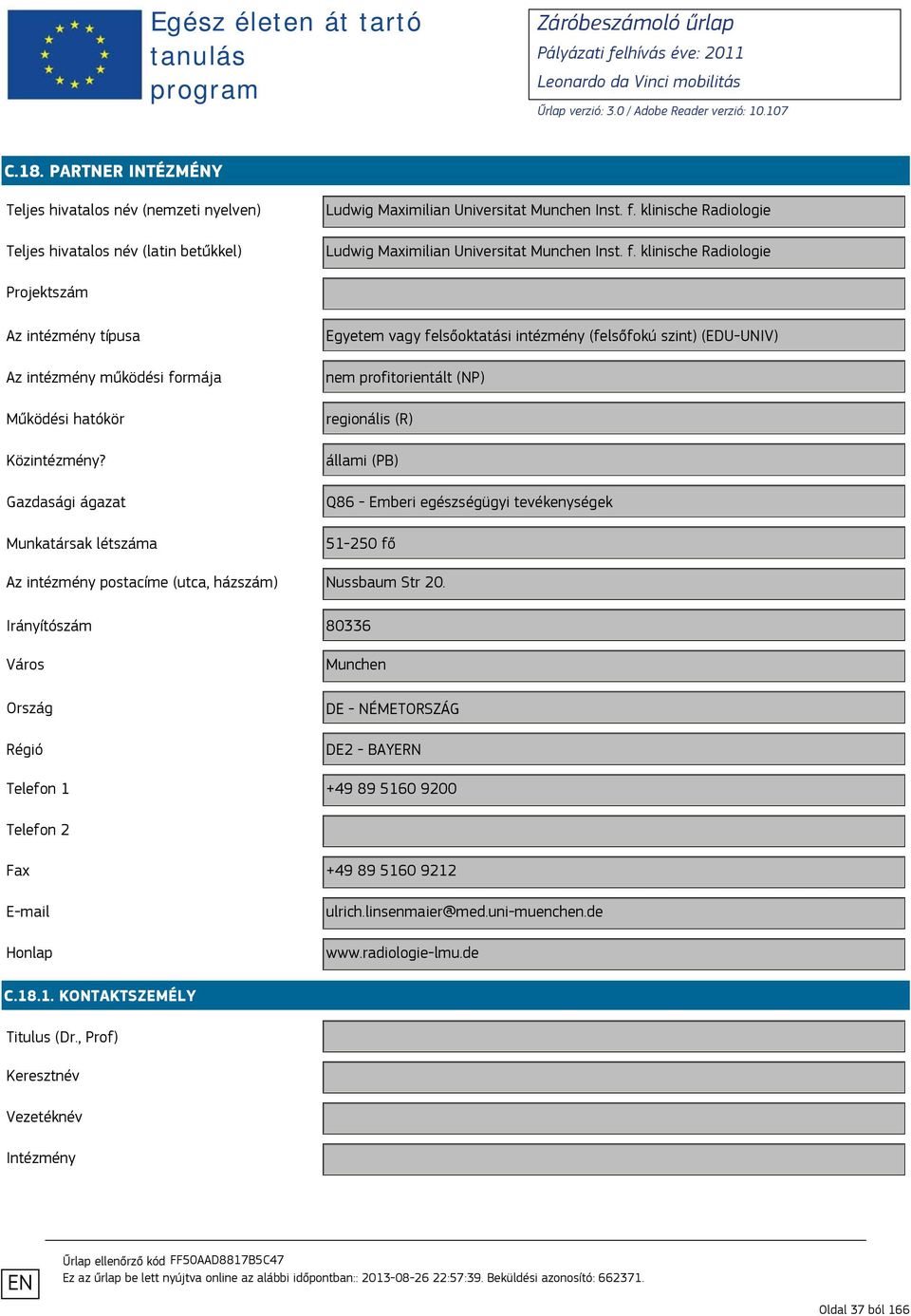 klinische Radiologie regionális (R) 51-250 fő Az intézmény postacíme (utca, házszám) Nussbaum Str 20.