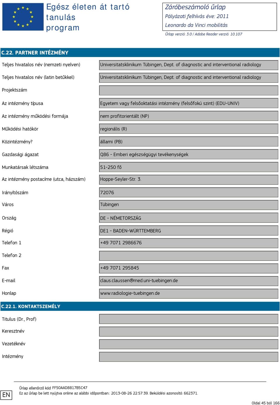 of diagnostic and interventional radiology regionális (R) 51-250 fő Az intézmény postacíme (utca, házszám)