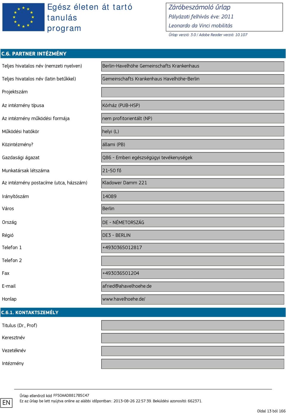 házszám) Kladower Damm 221 Irányítószám 14089 Berlin DE - NÉMETORSZÁG DE3 - BERLIN