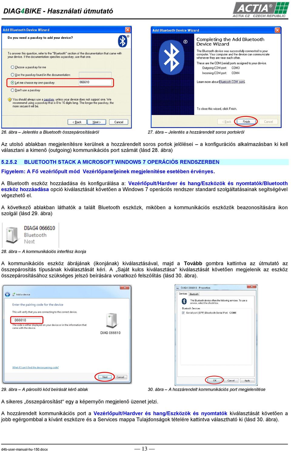 kommunikációs port számát (lásd 28. ábra) 5.2.5.2 BLUETOOTH STACK A MICROSOFT WINDOWS 7 OPERÁCIÓS RENDSZERBEN Figyelem: A Fő vezérlőpult mód Vezérlőpaneljeinek megjelenítése esetében érvényes.