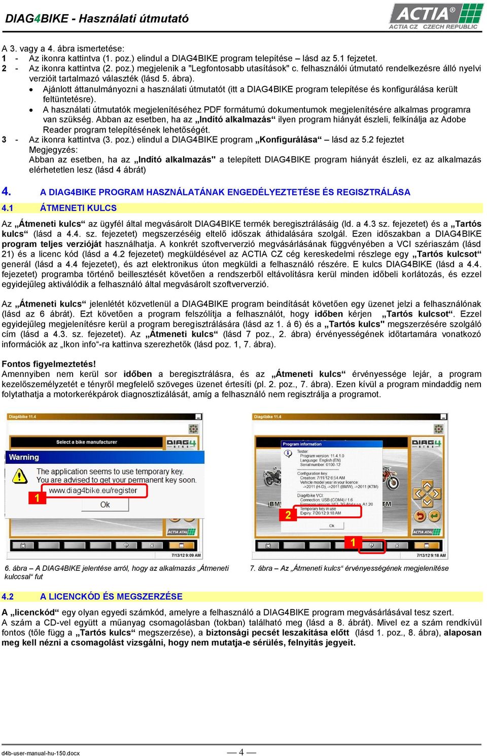 Ajánlott áttanulmányozni a használati útmutatót (itt a DIAG4BIKE program telepítése és konfigurálása került feltüntetésre).