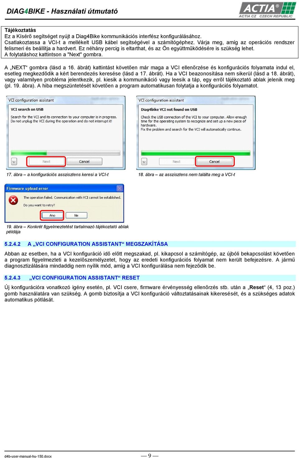 A NEXT gombra (lásd a 16. ábrát) kattintást követően már maga a VCI ellenőrzése és konfigurációs folyamata indul el, esetleg megkezdődik a kért berendezés keresése (lásd a 17. ábrát). Ha a VCI beazonosítása nem sikerül (lásd a 18.