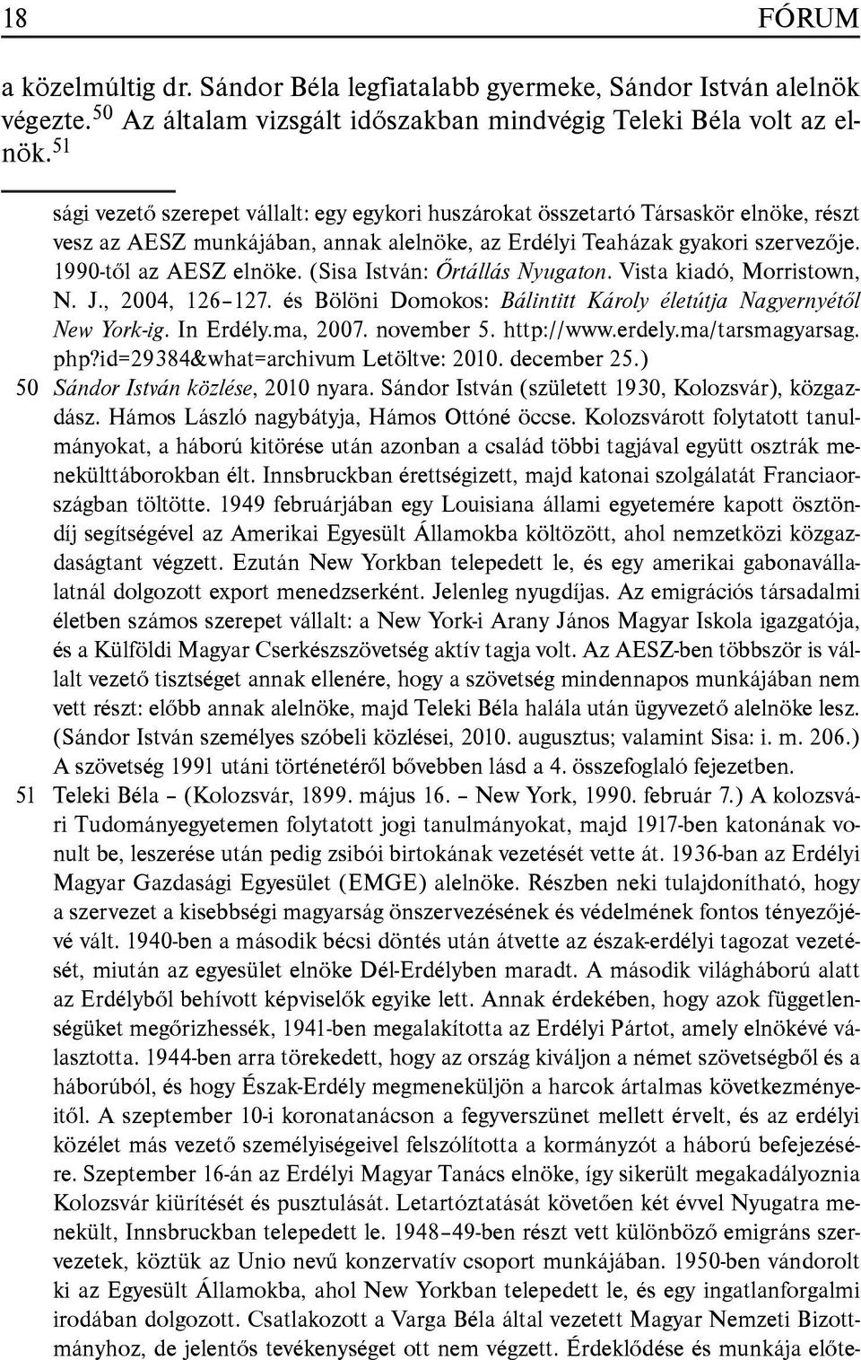 (Sisa István: Őrtállás Nyugaton. Vista kiadó, Morristown, N. J., 2004, 126 127. és Bölöni Domokos: Bálintitt Károly életútja Nagyernyétől New York-ig. In Erdély.ma, 2007. november 5. http://www.