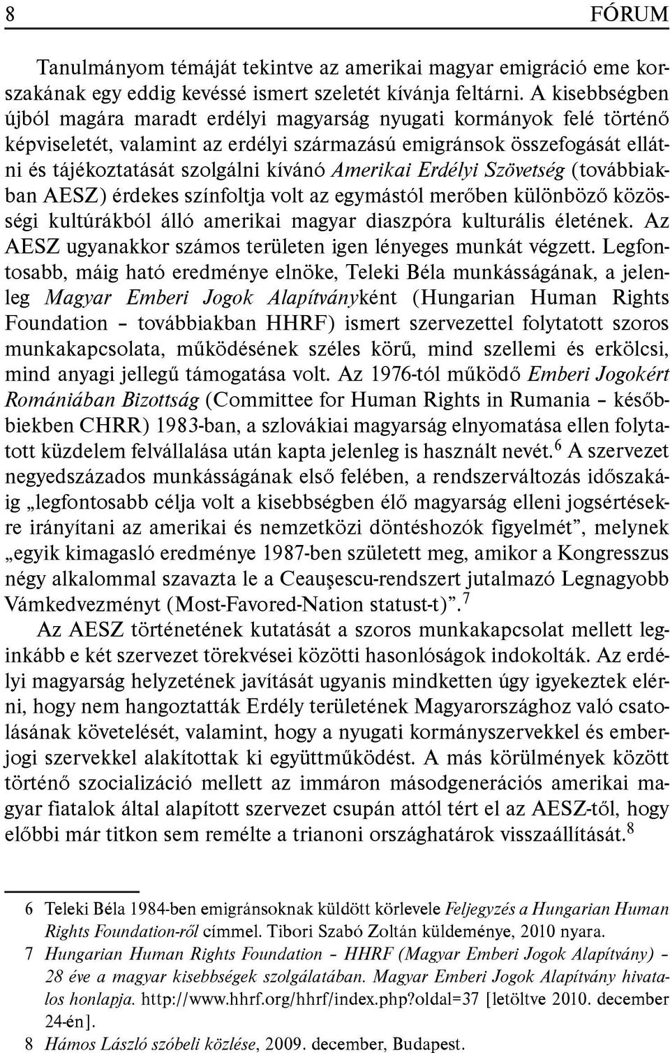 Amerikai Erdélyi Szövetség (továbbiakban AESZ) érdekes színfoltja volt az egymástól merőben különböző közösségi kultúrákból álló amerikai magyar diaszpóra kulturális életének.