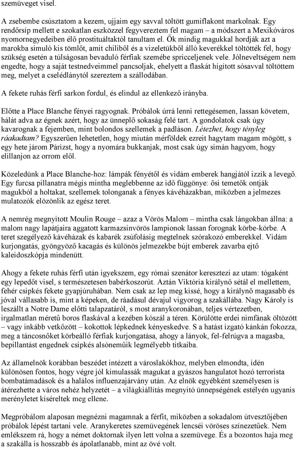 Ők mindig magukkal hordják azt a marokba simuló kis tömlőt, amit chiliből és a vizeletükből álló keverékkel töltötték fel, hogy szükség esetén a túlságosan bevaduló férfiak szemébe spricceljenek vele.