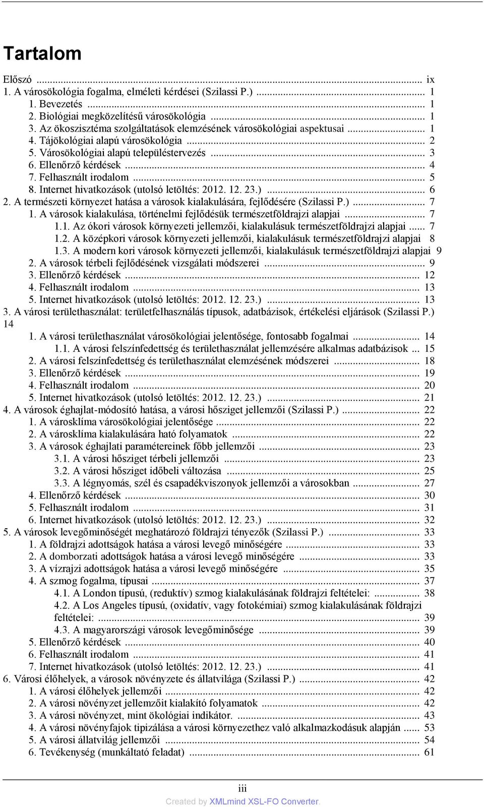 Felhasznált irodalom... 5 8. Internet hivatkozások (utolsó letöltés: 2012. 12. 23.)... 6 2. A természeti környezet hatása a városok kialakulására, fejlődésére (Szilassi P.)... 7 1.