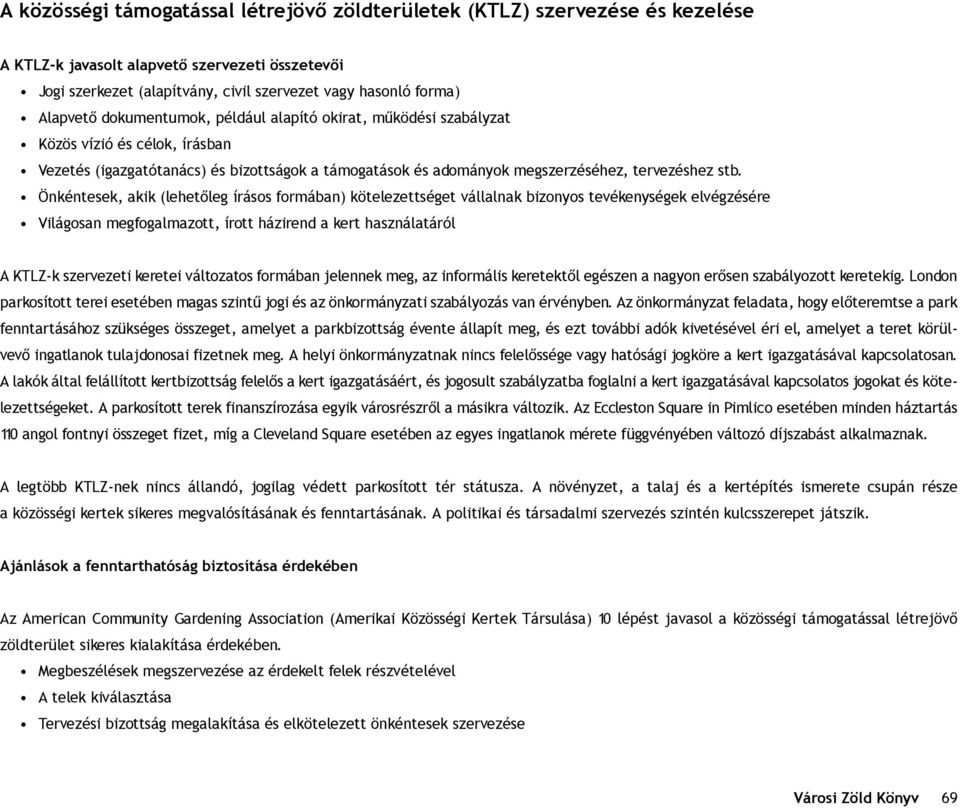 Önkéntesek, akik (lehetôleg írásos formában) kötelezettséget vállalnak bizonyos tevékenységek elvégzésére Világosan megfogalmazott, írott házirend a kert használatáról A KTLZ-k szervezeti keretei