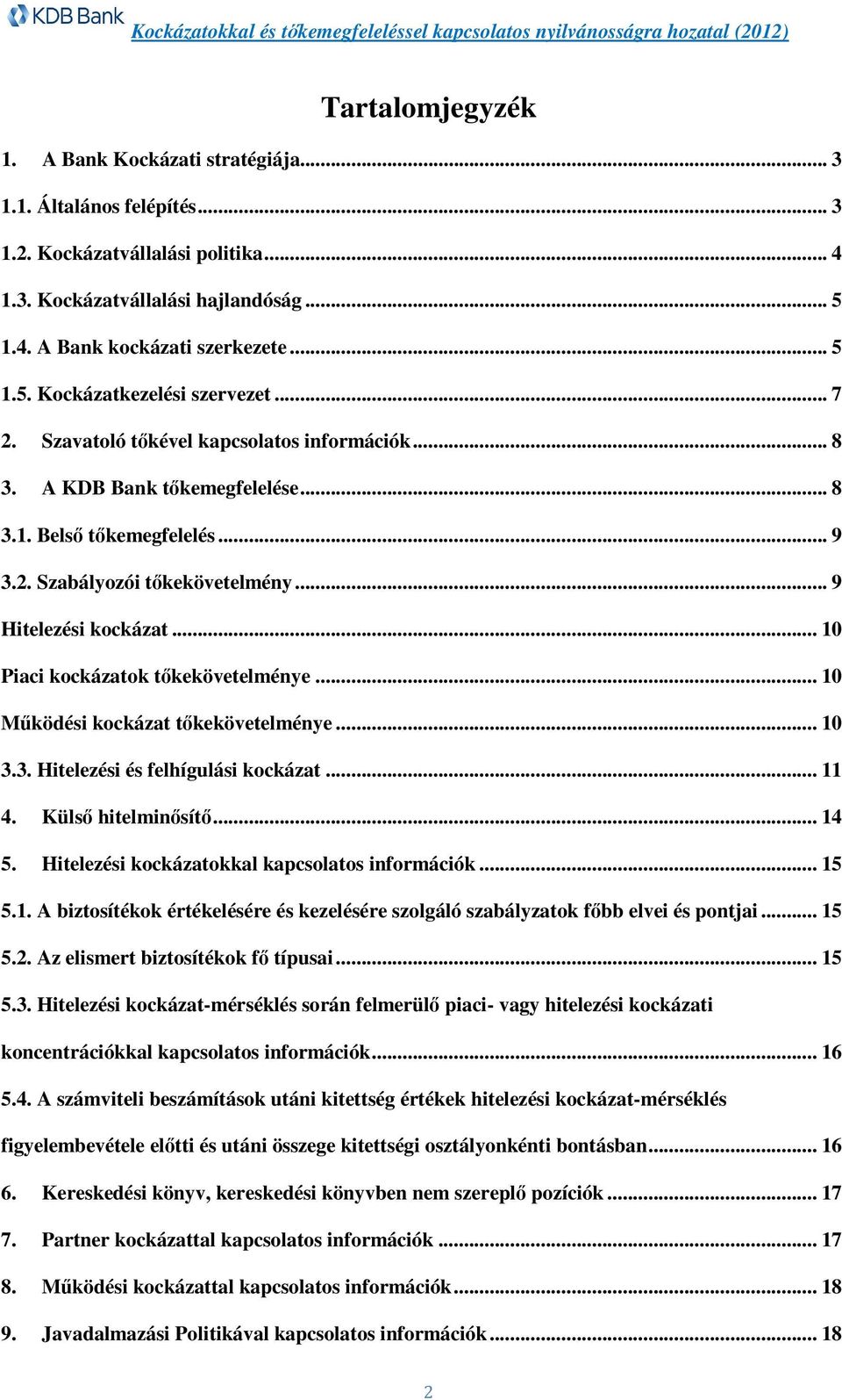 .. 10 Piaci kockázatok tőkekövetelménye... 10 Működési kockázat tőkekövetelménye... 10 3.3. Hitelezési és felhígulási kockázat... 11 4. Külső hitelminősítő... 14 5.