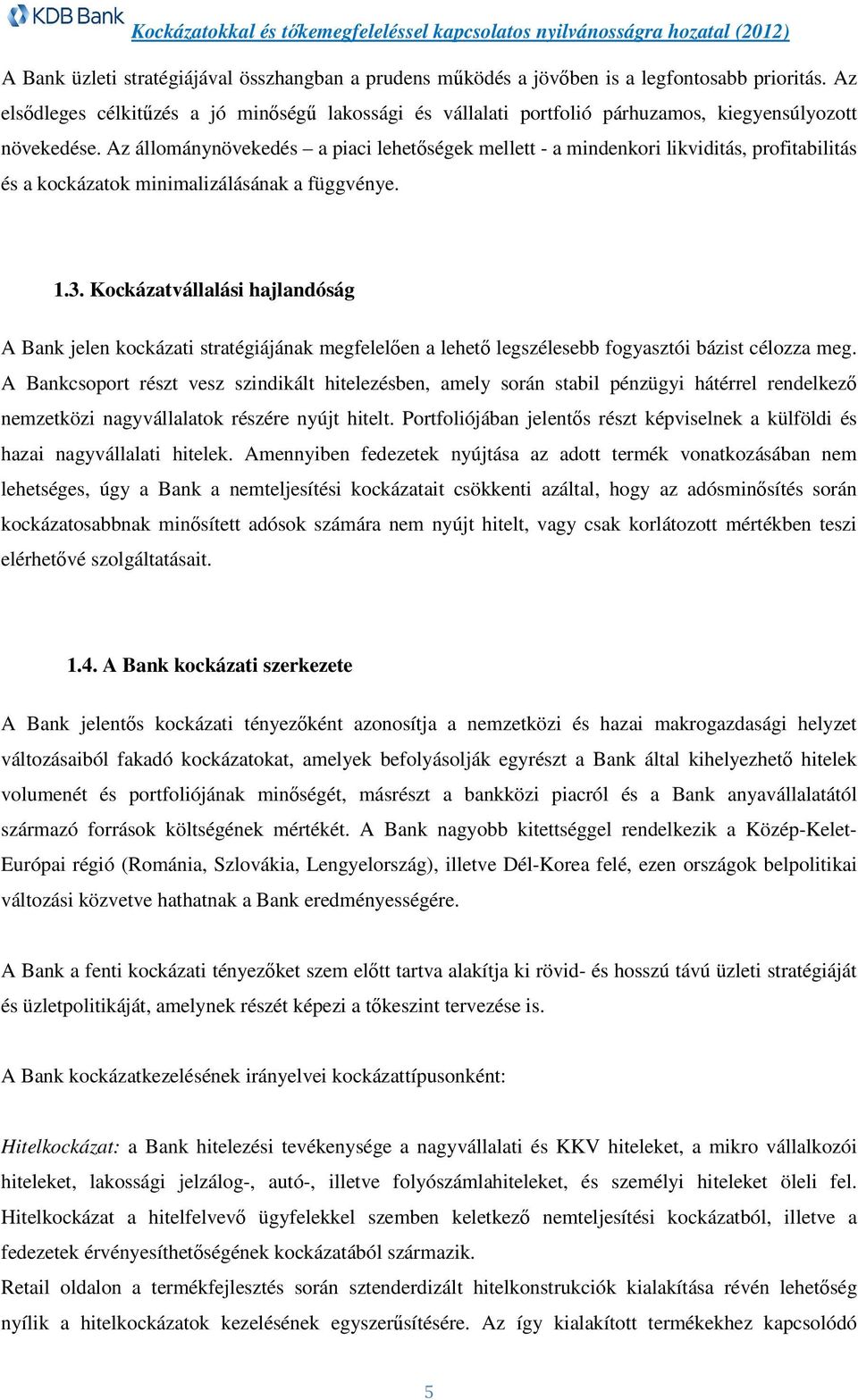 Az állománynövekedés a piaci lehetőségek mellett - a mindenkori likviditás, profitabilitás és a kockázatok minimalizálásának a függvénye. 1.3.