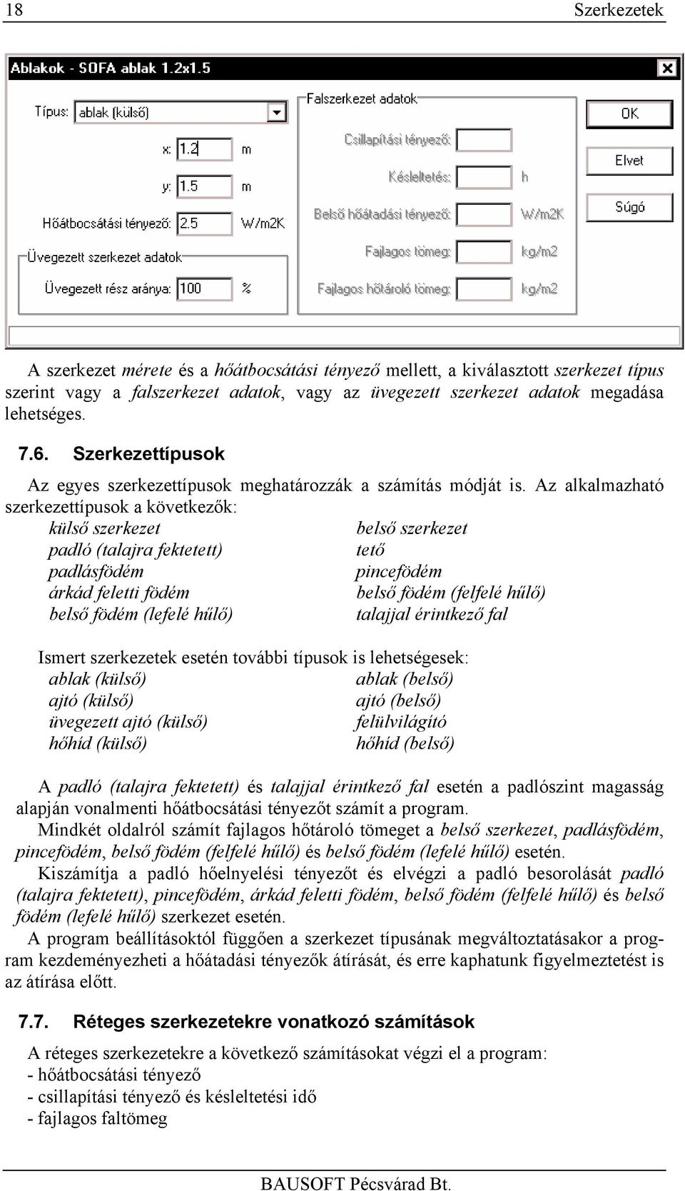 Az alkalmazható szerkezettípusok a következők: külső szerkezet belső szerkezet padló (talajra fektetett) tető padlásfödém pincefödém árkád feletti födém belső födém (felfelé hűlő) belső födém (lefelé