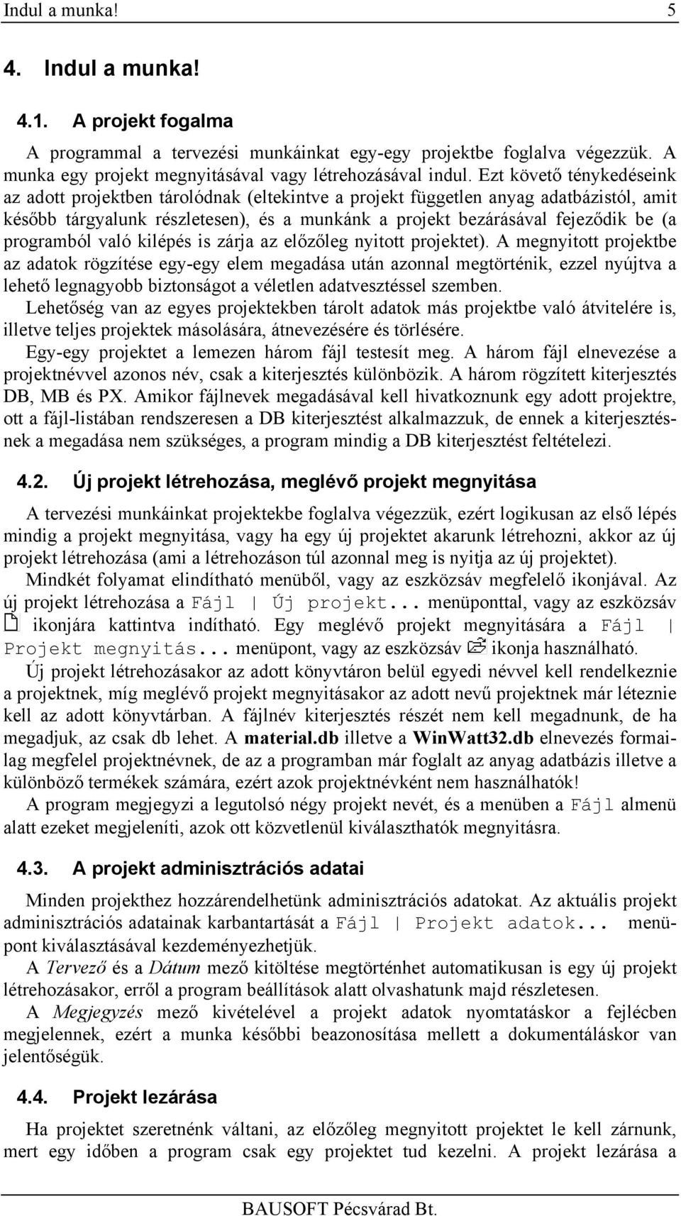 programból való kilépés is zárja az előzőleg nyitott projektet).