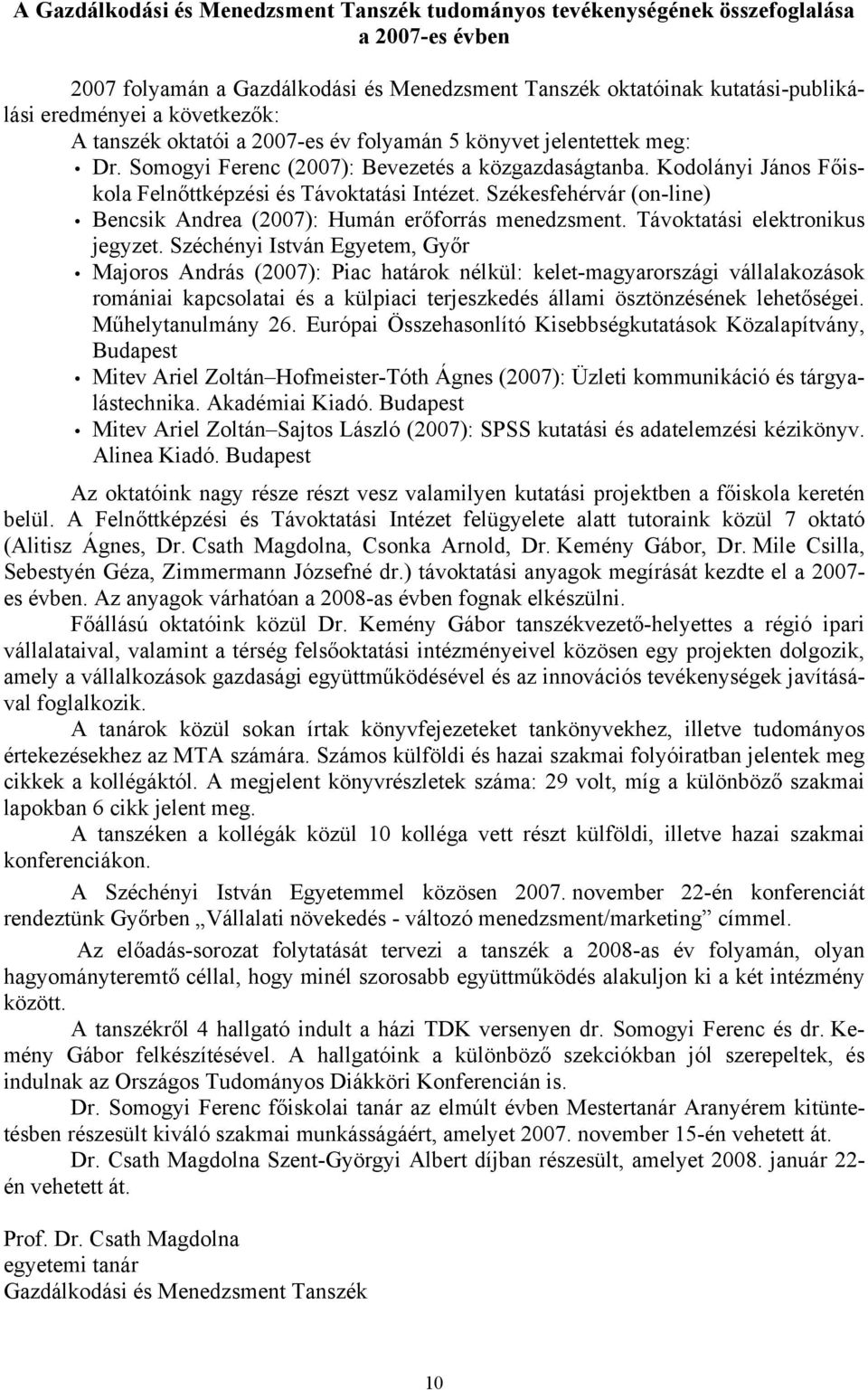 Székesfehérvár (on-line) Bencsik Andrea (2007): Humán erőforrás menedzsment. Távoktatási elektronikus jegyzet.